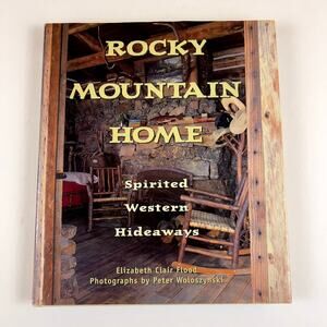 Rocky Mountain Home Spirited Western Hideaways Hardcover Book by Elizabeth Flood